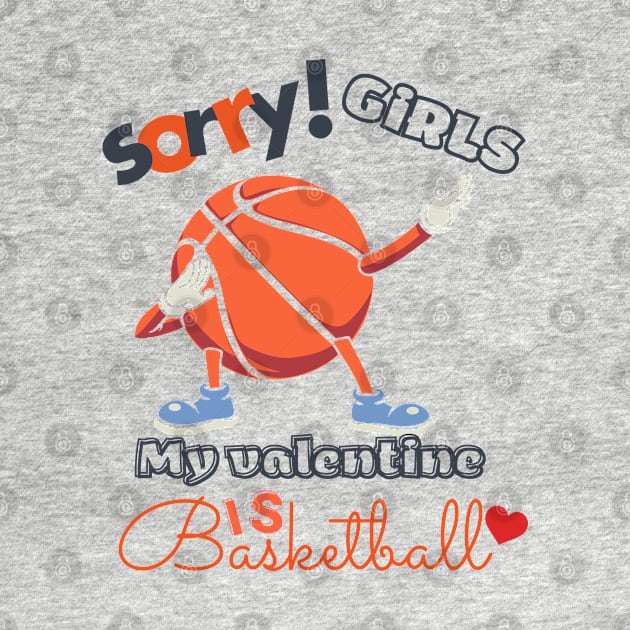 Sorry Girls my Valentine is Basketball by O.M design